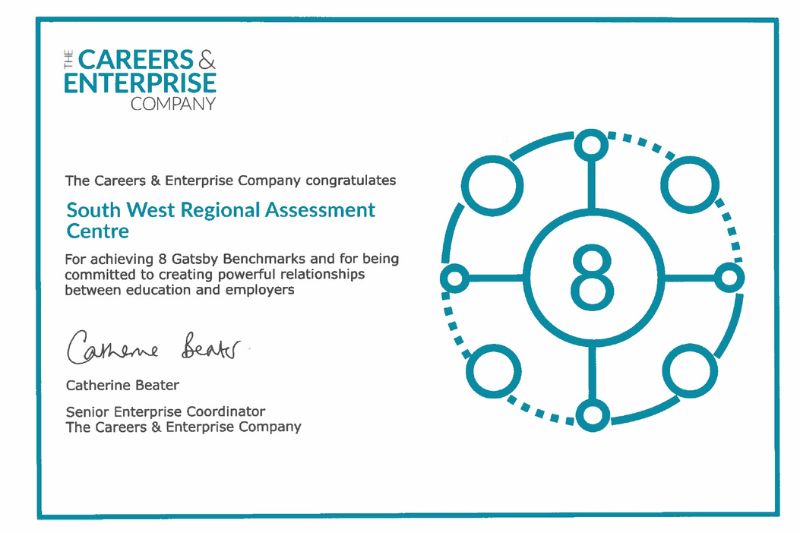An image of a certificate from "The Careers & Enterprise Company". The certificate states: "The Careers & Enterprise Company congratulates South West Regional Assessment Centre For achieving 8 Gatsby Benchmarks and for being committed to creating powerful relationships between education and employers" It is signed by:"Catherine Beater Senior Enterprise Coordinator The Careers & Enterprise Company"