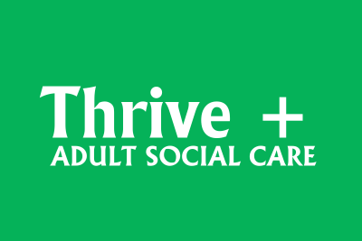 Thrive plus logo, text underneath reads adult social care